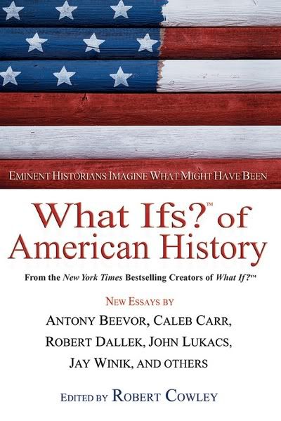 What Ifs of American History: Eminent Historians Imagine What Might Have Been